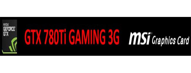 MSI تقدم بطاقة GTX 780Ti GAMING MSI تقدم بطاقة GTX 780Ti GAMING