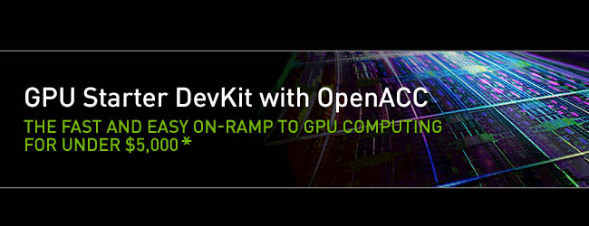 مع NVIDIA يمكنك الأن أن تضع يديك على GPU Starter DevKit و OpenACC لتساعدك في تطوير عمل تطبيقاتك وأبحاثك مع NVIDIA يمكنك الأن أن تضع يديك على GPU Starter DevKit و OpenACC لتساعدك في تطوير عمل تطبيقاتك وأبحاثك