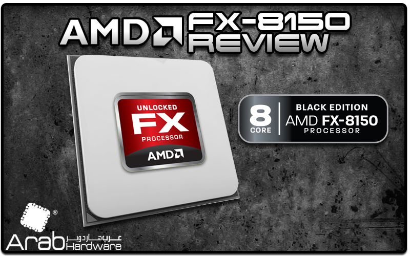 AMD FX-8150 Bulldozer Review - Arabhardware