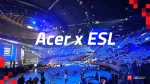 جولة عرب هاردوير في فعاليات Acer x ESL | منتجات تخطف الأنظار!