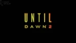 الإعلان عن Until Dawn 2 مع الكشف عن موعد الإطلاق