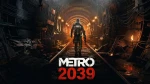 «Metro 2039» تكشف قصتها الأولى وتحدد فبراير 2027 موعدًا للإصدار