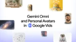 تحديث شامل لـGoogle Vids مع Gemini Omni وأفاتار شخصي بالذكاء الاصطناعي