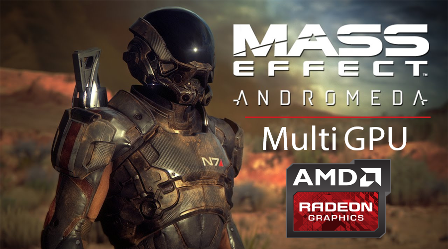 تعريف AMD Radeon 17.3.3 يدعم Multi GPU للعبة Mass Effect: Andromeda