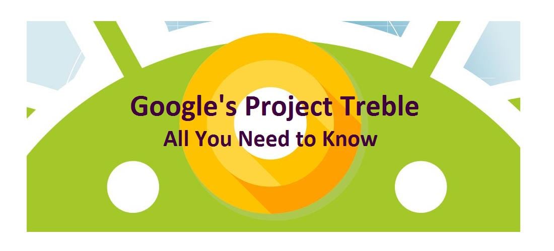 من الأن فصاعداً ستحصل علي تحديثات Android لفترة أطول وبسرعة أكبر!! تعرف علي مشروع Treble من جوجل