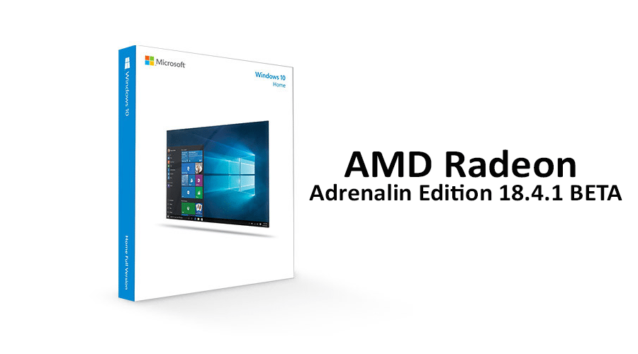 تعريف AMD Radeon Adrenalin 18.4.1 Beta يدعم تحديث أبريل الجديد لنظام Windows 10