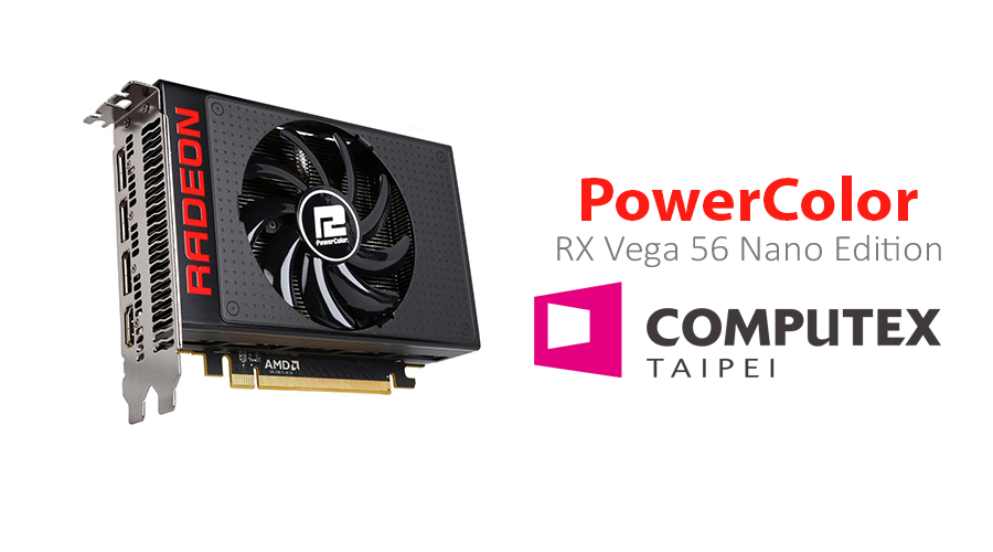 بطاقة PowerColor RX Vega 56 Nano Edition ستطلق في معرض Computex18