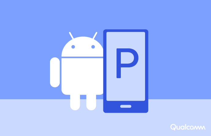 كوالكوم تتعاون مع جوجل لدعم التوفر التجاري السريع للإصدار الجديد Android P