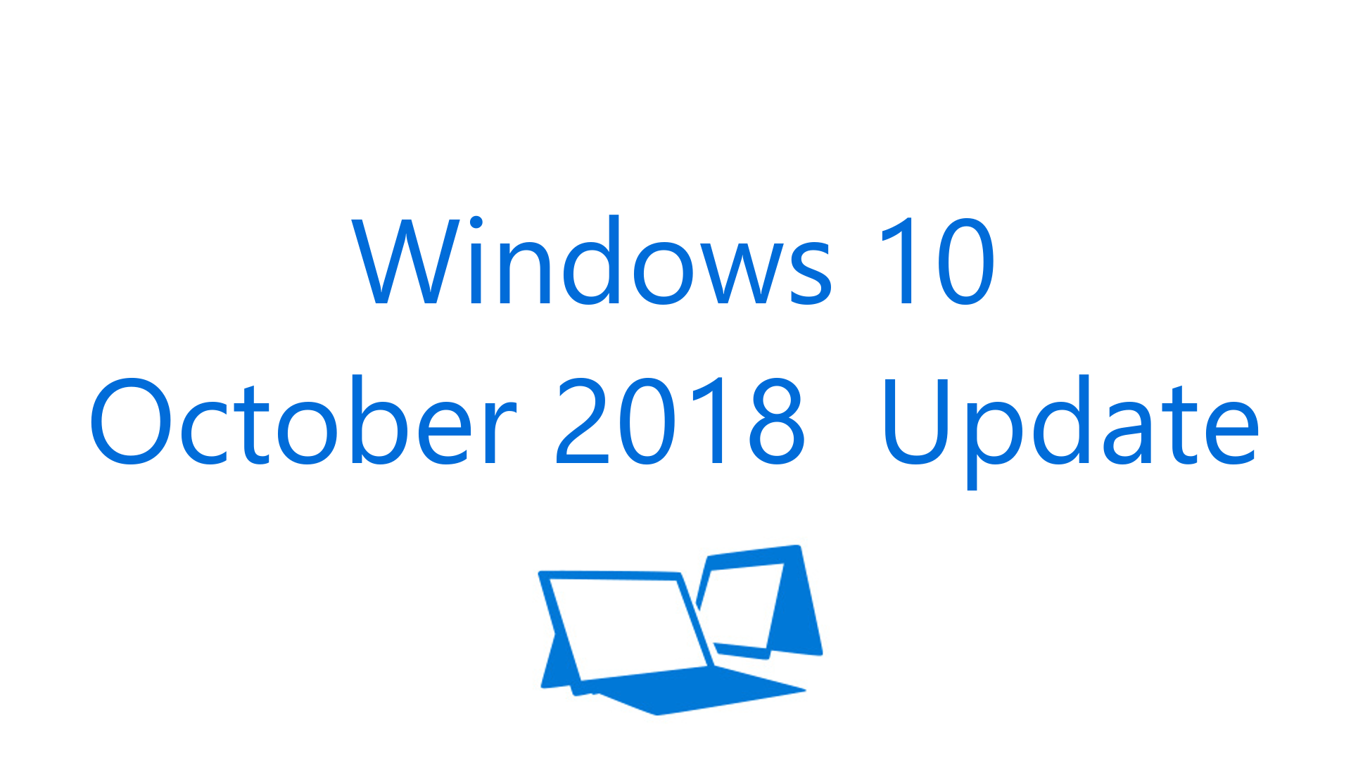 تعرف على ما قدمه تحديث Windows 10 October 2018 Update إلى مستخدمي النظام الأخير من ميكروسوفت